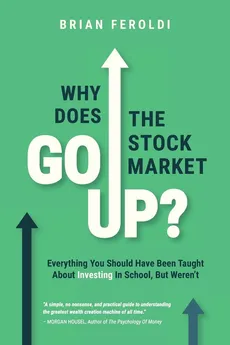 Why Does The Stock Market Go Up? - Brian Feroldi