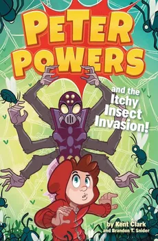 Peter Powers and the Itchy Insect Invasion! - Kent Clark