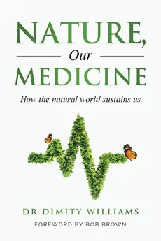 Nature, Our Medicine - Dr Dimity Williams
