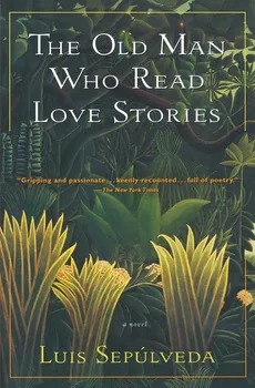 The Old Man Who Read Love Stories - Luis Sepulveda
