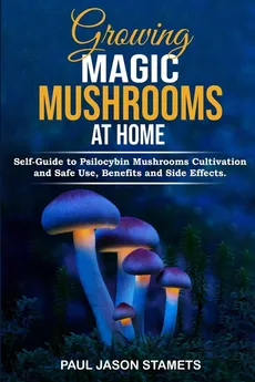 GROWING MAGIC MUSHROOMS AT HOME - Paul Jason Stamets