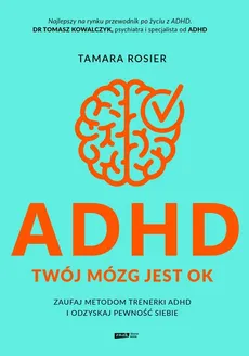 ADHD Twój mózg jest OK Zaufaj metodom trenerki ADHD i odzyskaj pewność siebie - Tamara Rosier