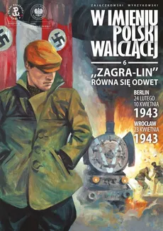 Zagra-Lin równa się odwet Berlin 24 lutego, 10 kwietnia 1943 Wrocław 23 kwietnia 1943 r. - Krzysztof Wyrzykowski, Sławomir Zajączkowski