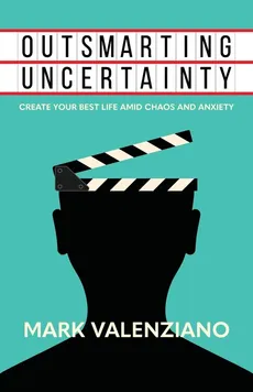 Outsmarting Uncertainty - Mark Valenziano