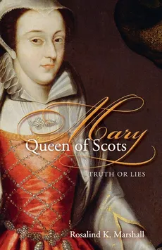 Mary Queen of Scots - Rosalind K. Marshall