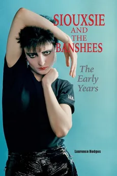 Siouxsie and the Banshees - The Early Years - Laurence Hedges