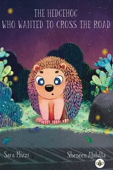 The Hedgehog Who Wanted to Cross the Road - Sara Mizzi