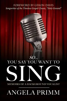 So... You Say You Want To Sing - Angela Primm