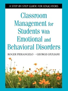 Classroom Management for Students with Emotional and Behavioral Disorders - Roger Pierangelo