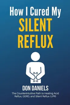 How I Cured My Silent Reflux - Don Daniels