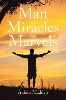 Man of Miracles and Marvels - Aulous Madden