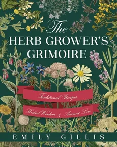 The Herb Grower's Grimoire - Emily Gillis