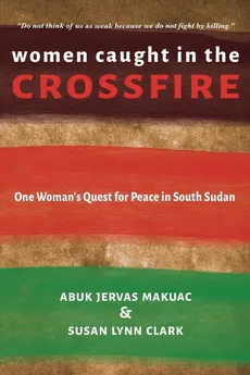 Women Caught in the Crossfire - Abuk Jervas Makuac