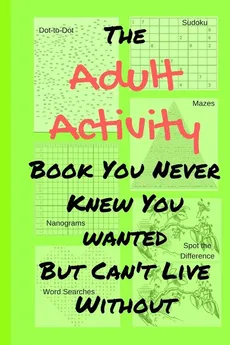 The Adult Activity Book You Never Knew You Wanted But Can't Live Without - Tamara L Adams