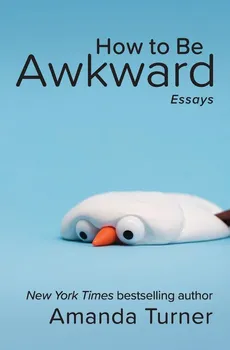 How to Be Awkward - Amanda Turner