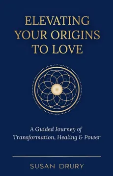 Elevating Your Origins to Love - Susan Drury