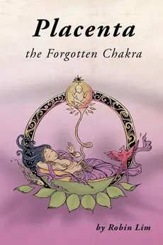 Placenta - The Forgotten Chakra - Robin Lim