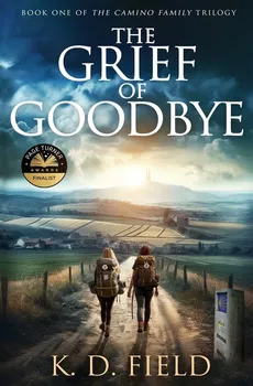 The Grief of Goodbye - K.D. Field