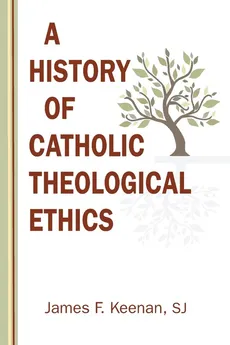 History of Catholic Theological Ethics - James F Keenan