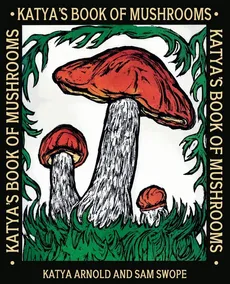 Katya's Book of Mushrooms - Katya Arnold