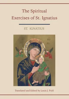 Spiritual Exercises of St. Ignatius.  Translated and edited by Louis J. Puhl - Ignatius St.