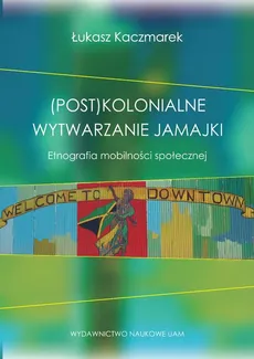 (Post)kolonialne wytwarzanie Jamajki - Łukasz Kaczmarek