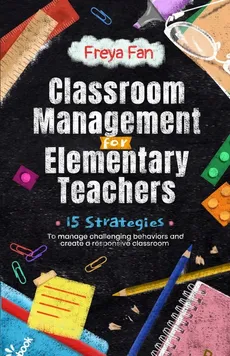 Classroom Management for Elementary Teachers - Freya Fan