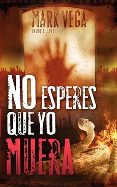 No Esperes Que Yo Muera = Don't Wait for Me to Die - Mark Vega