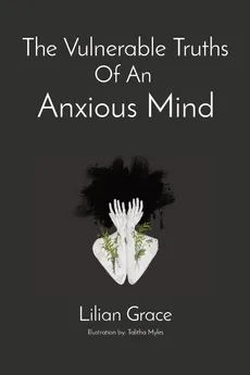 The Vulnerable Truths Of An  Anxious Mind - Lilian Grace