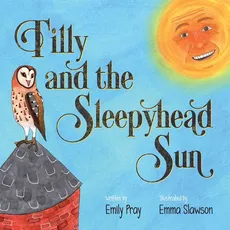Tilly and the Sleepyhead Sun - Emily Pray
