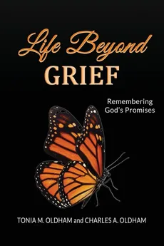 Life Beyond Grief...Remembering God's Promises - Tonia M. Oldham