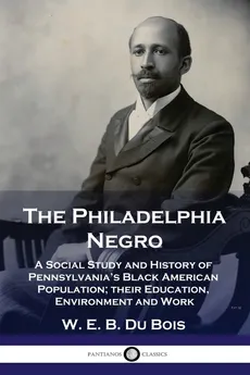 The Philadelphia Negro - Bois W. E. B. Du