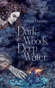 Dark Woods, Deep Water - Jelena Dunato