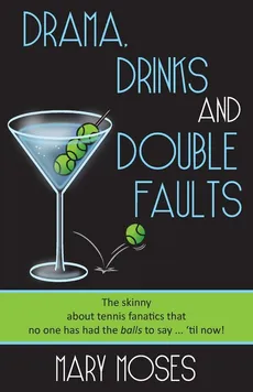 Drama, Drinks and Double Faults - Mary Moses