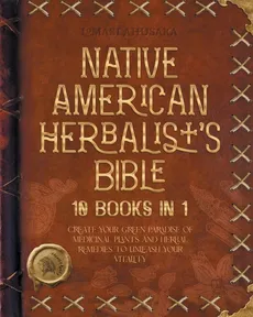 Native American Herbalist's Bible - 10 Books in 1 - Lomasi Ahusaka