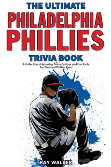 The Ultimate Philadelphia Phillies Trivia Book - Ray Walker