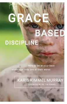 Grace Based Discipline - Karis Kimmel Murray