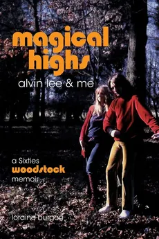 Magical Highs - Alvin Lee & Me - Loraine Burgon