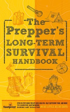 The Prepper's Long Term Survival Handbook - Press Small Footprint