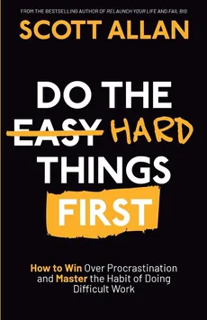 Do the Hard Things First - Scott Allan