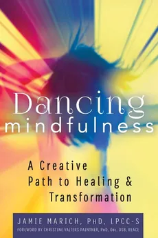 Dancing Mindfulness - PhD LPCC-S Jamie Marich