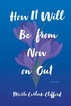 How It Will Be from Now on Out - Marte Carlock-Clifford