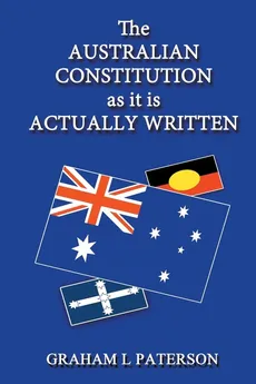 The Australian Constitution as it is Actually Written - Graham L Paterson