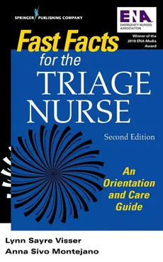 Fast Facts for the Triage Nurse, Second Edition - Lynn Sayre MSN RN PHN CEN C Visser