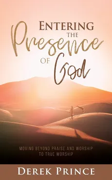 Entering the Presence of God - Derek Prince