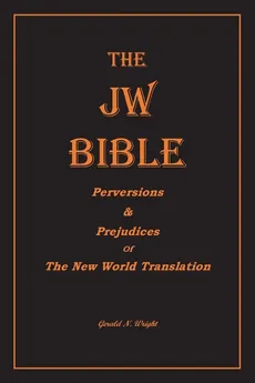 THE  JW BIBLE - Gerald N Wright
