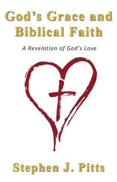 God's Grace and Biblical Faith - Stephen J. Pitts