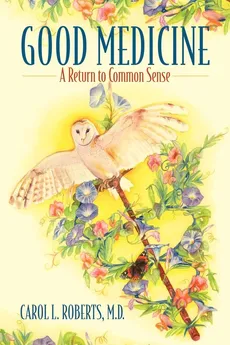 Good Medicine - MD Carol L. Roberts