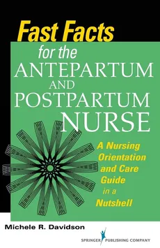 Fast Facts for the Antepartum and Postpartum Nurse - Michele R. Davidson