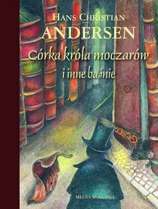 Córka króla moczarów i inne baśnie - Outlet - Hans Christian Andersen